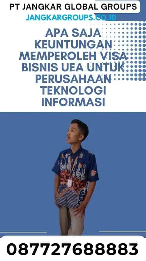 Apa Saja Keuntungan Memperoleh Visa Bisnis UEA untuk Perusahaan Teknologi Informasi