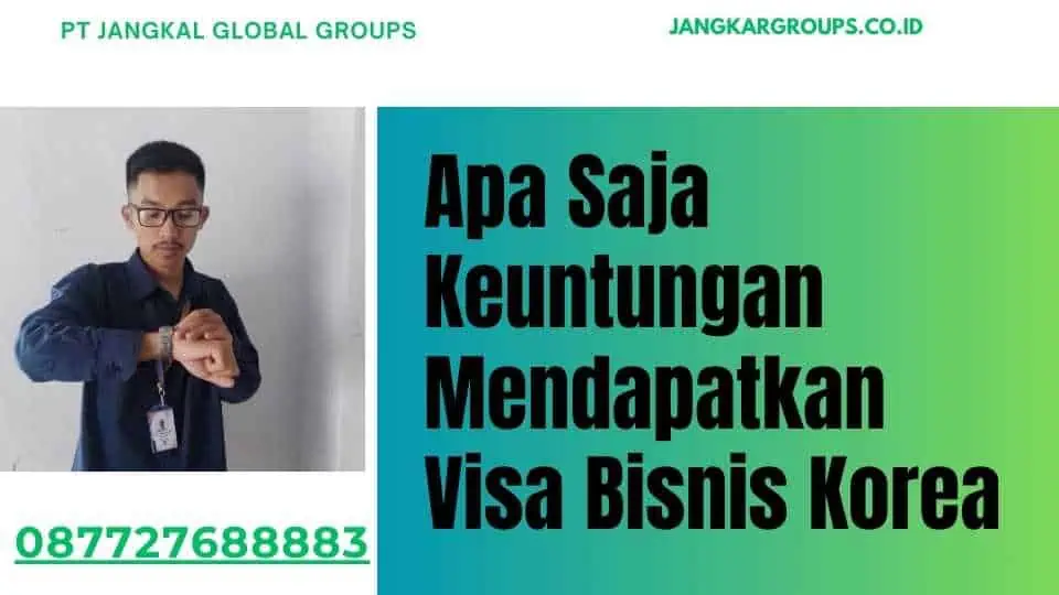 Apa Saja Keuntungan Mendapatkan Visa Bisnis Korea