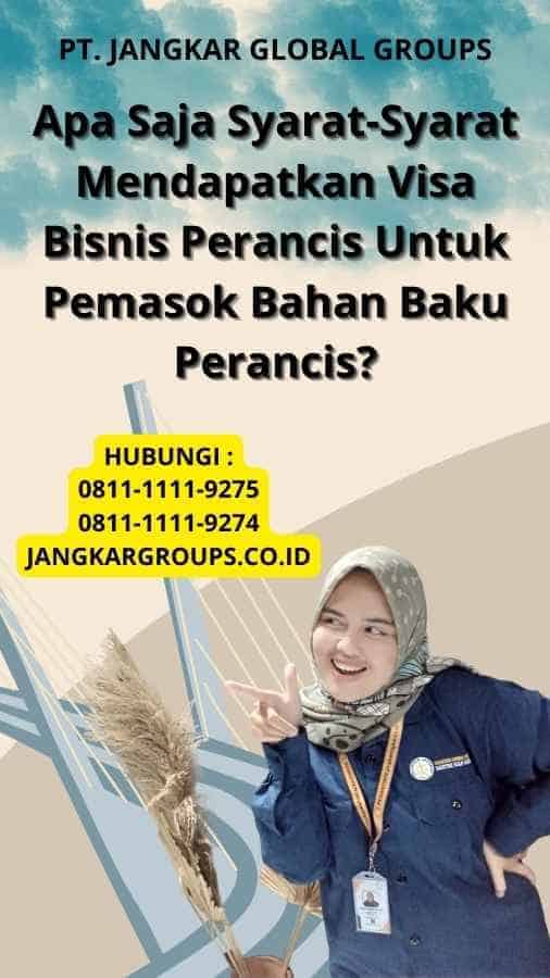 Apa Saja Syarat-Syarat Mendapatkan Visa Bisnis Perancis Untuk Pemasok Bahan Baku Perancis?