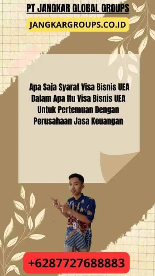 Apa Saja Syarat Visa Bisnis UEA Dalam Apa Itu Visa Bisnis UEA Untuk Pertemuan Dengan Perusahaan Jasa Keuangan