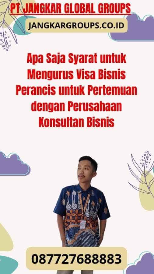 Apa Saja Syarat untuk Mengurus Visa Bisnis Perancis untuk Pertemuan dengan Perusahaan Konsultan Bisnis