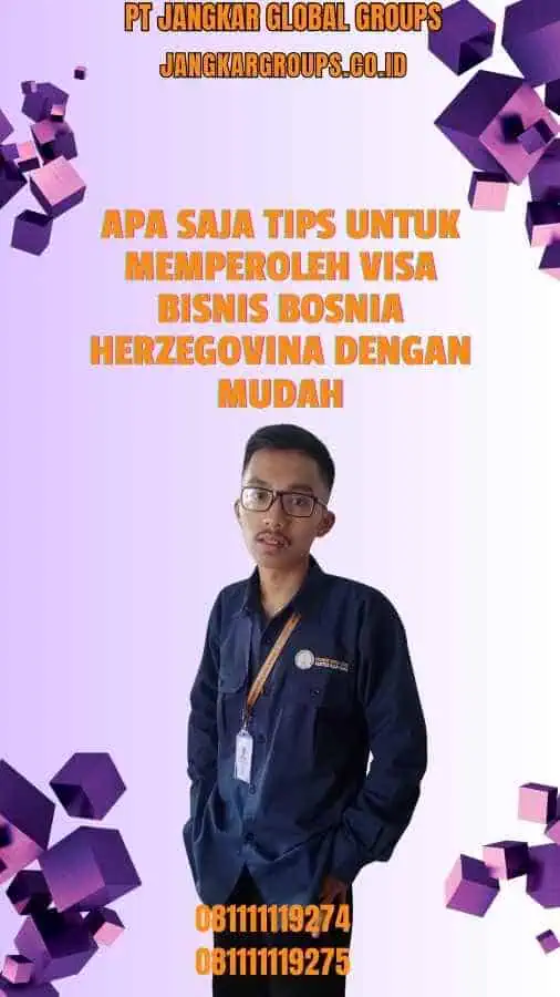 Apa Saja Tips untuk Memperoleh Visa Bisnis Bosnia Herzegovina dengan Mudah