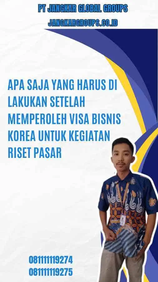 Apa Saja Yang Harus Di lakukan Setelah Memperoleh Visa Bisnis Korea Untuk Kegiatan Riset Pasar