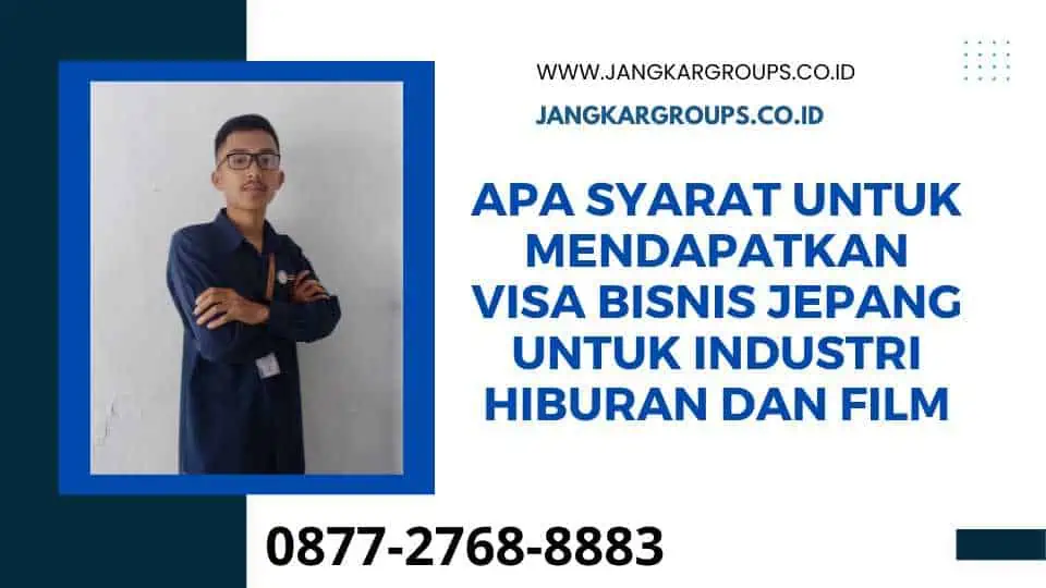 Apa Syarat Untuk Mendapatkan Visa Bisnis Jepang Untuk Industri Hiburan Dan Film