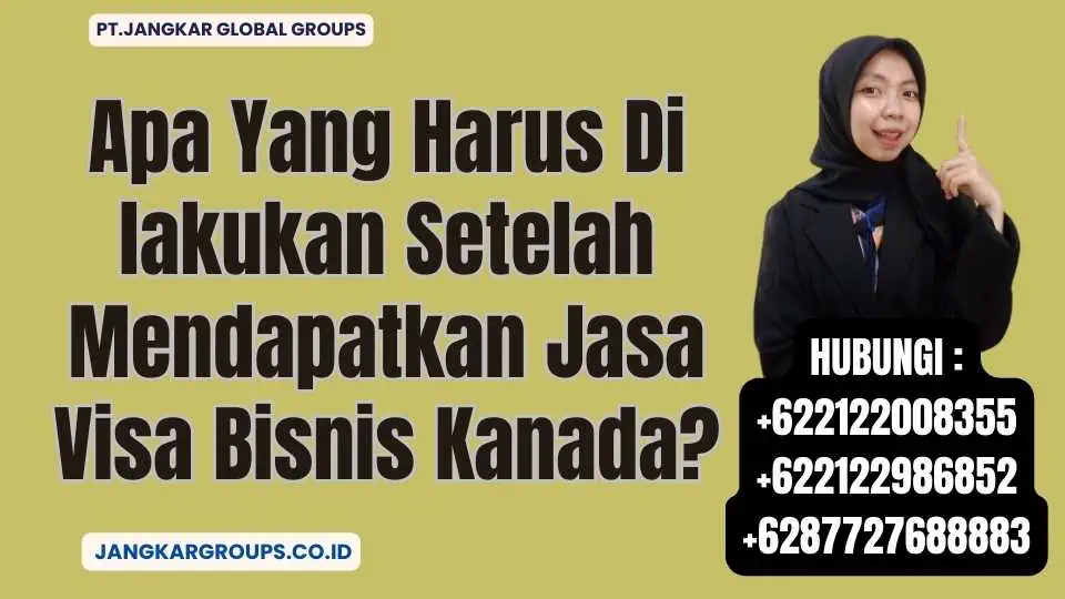 Apa Yang Harus Di lakukan Setelah Mendapatkan Jasa Visa Bisnis Kanada