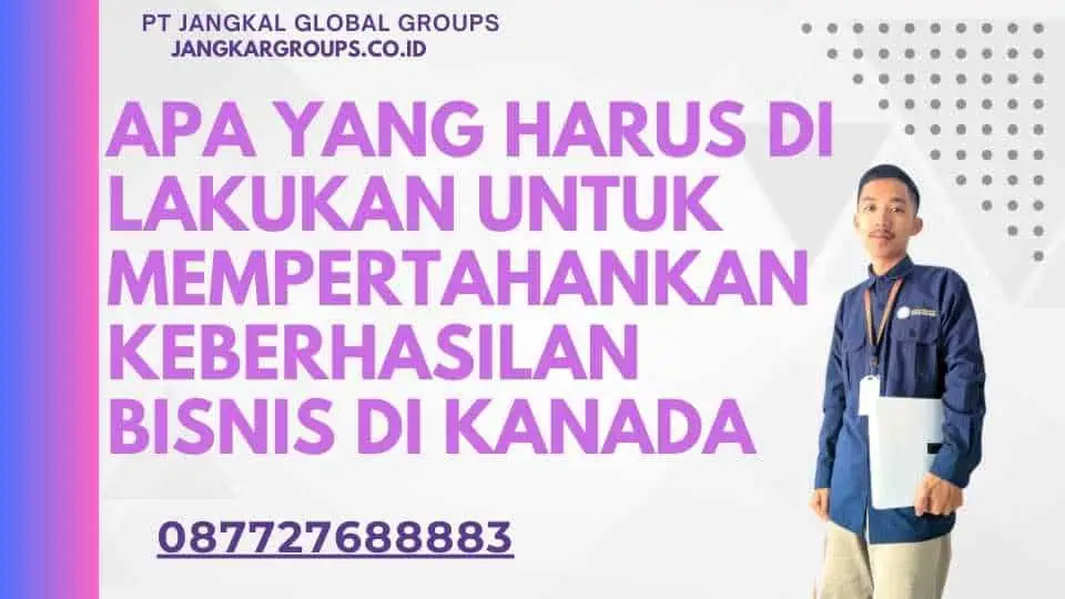 Apa Yang Harus Di lakukan Untuk Mempertahankan Keberhasilan Bisnis di Kanada