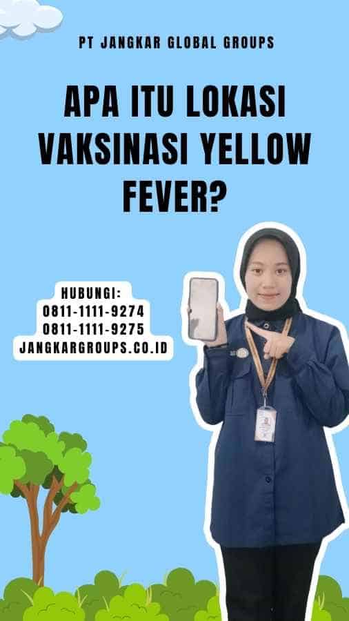 Apa itu Lokasi Vaksinasi Yellow Fever