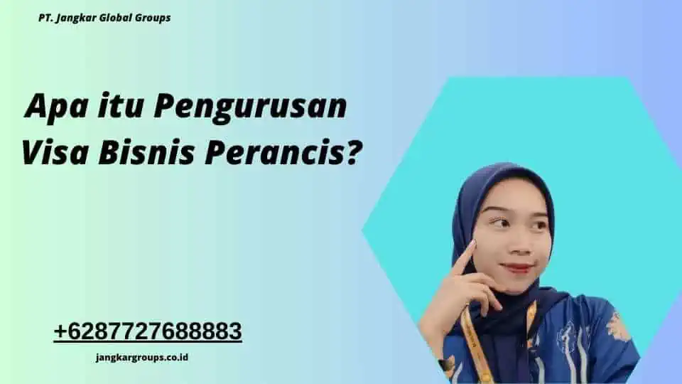 Apa itu Pengurusan Visa Bisnis Perancis?