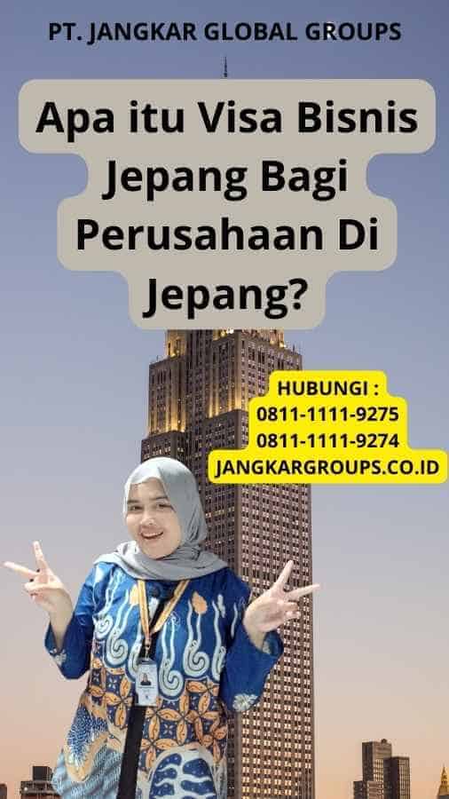 Apa itu Visa Bisnis Jepang Bagi Perusahaan Di Jepang?