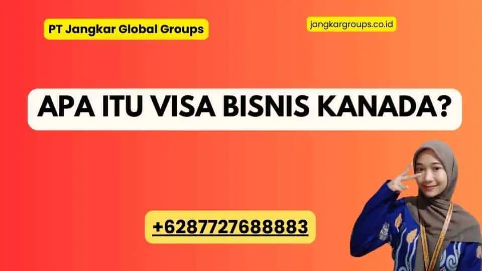 Apa itu Visa Bisnis Kanada?