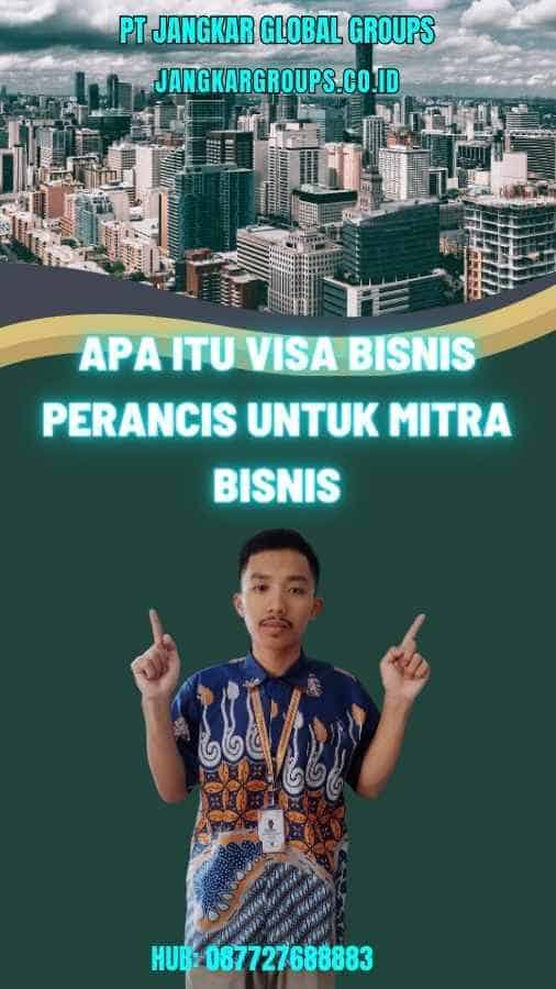 Apa itu Visa Bisnis Perancis Untuk Mitra Bisnis