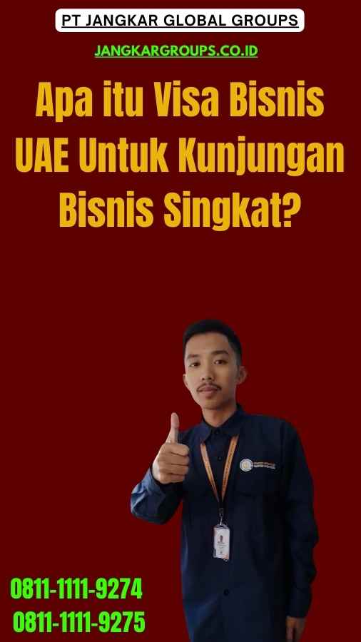 Apa itu Visa Bisnis UAE Untuk Kunjungan Bisnis Singkat