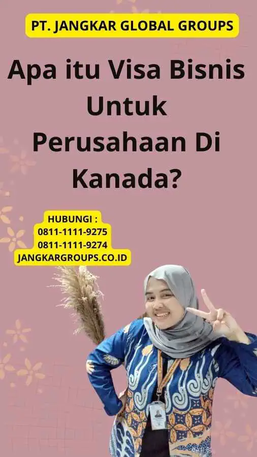 Apa itu Visa Bisnis Untuk Perusahaan Di Kanada?