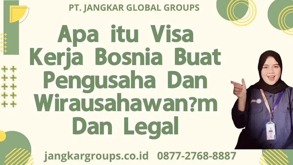 Apa itu Visa Kerja Bosnia Buat Pengusaha Dan Wirausahawanm Dan Legal