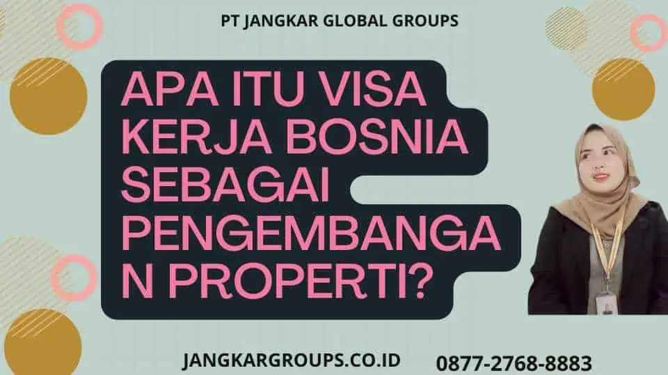 Apa itu Visa Kerja Bosnia Sebagai Pengembangan Properti