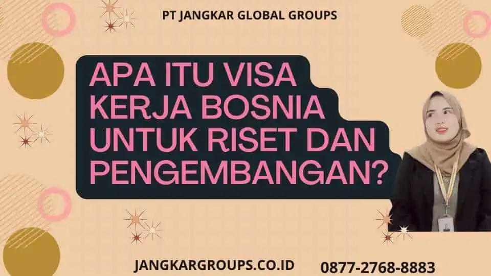 Apa itu Visa Kerja Bosnia Untuk Riset Dan Pengembangan