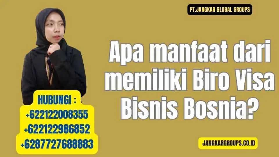 Apa manfaat dari memiliki Biro Visa Bisnis Bosnia