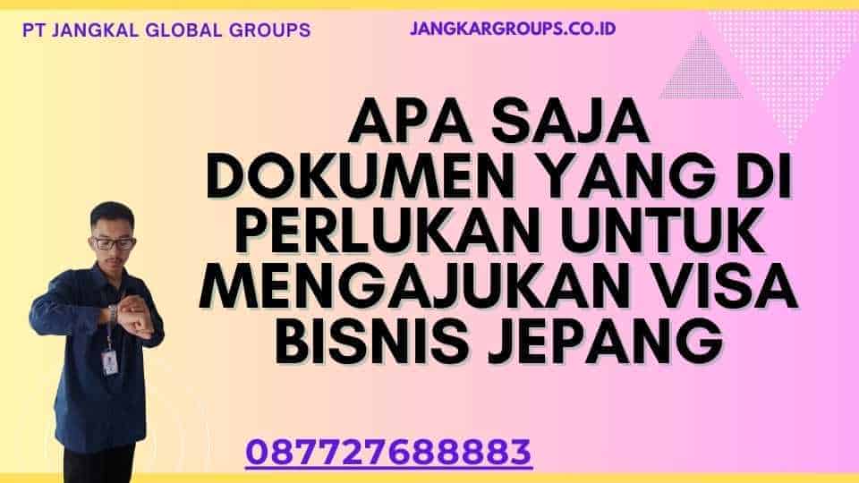 Apa saja dokumen yang di perlukan untuk mengajukan Visa Bisnis Jepang