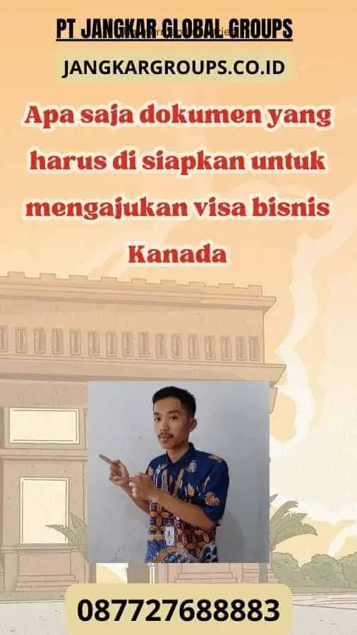 Apa saja dokumen yang harus di siapkan untuk mengajukan visa bisnis Kanada-Visa Bisnis Kanada Dengan Pertemuan Perusahaan