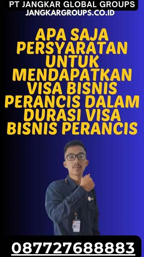 Apa saja persyaratan untuk mendapatkan Visa Bisnis Perancis Dalam Durasi Visa Bisnis Perancis