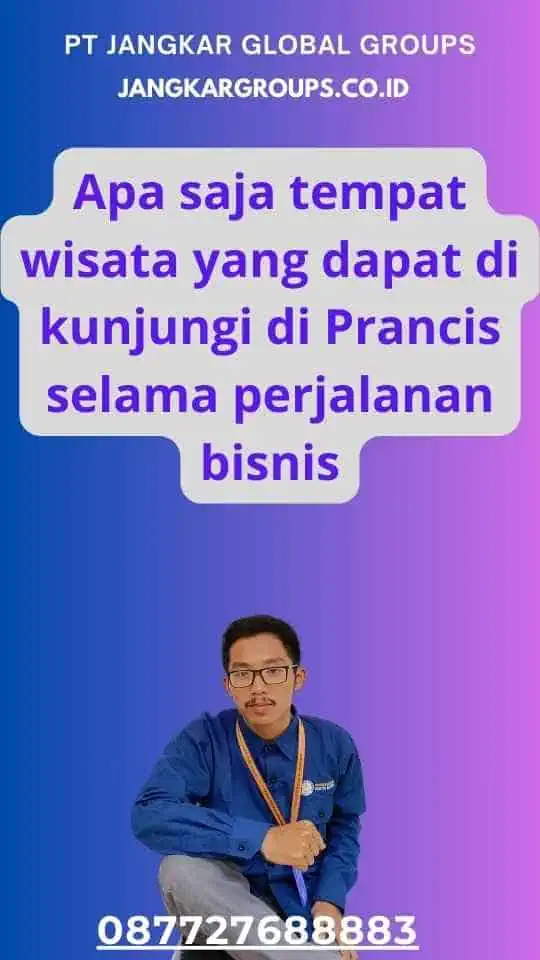 Apa saja tempat wisata yang dapat di kunjungi di Prancis selama perjalanan bisnis