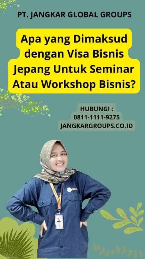 Apa yang Dimaksud dengan Visa Bisnis Jepang Untuk Seminar Atau Workshop Bisnis?