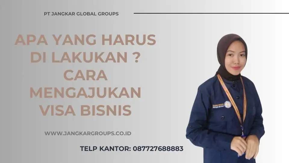 Apa yang Harus Di lakukan Cara Mengajukan Visa Bisnis