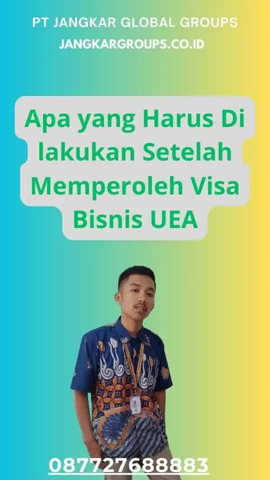 Apa yang Harus Di lakukan Setelah Memperoleh Visa Bisnis UEA