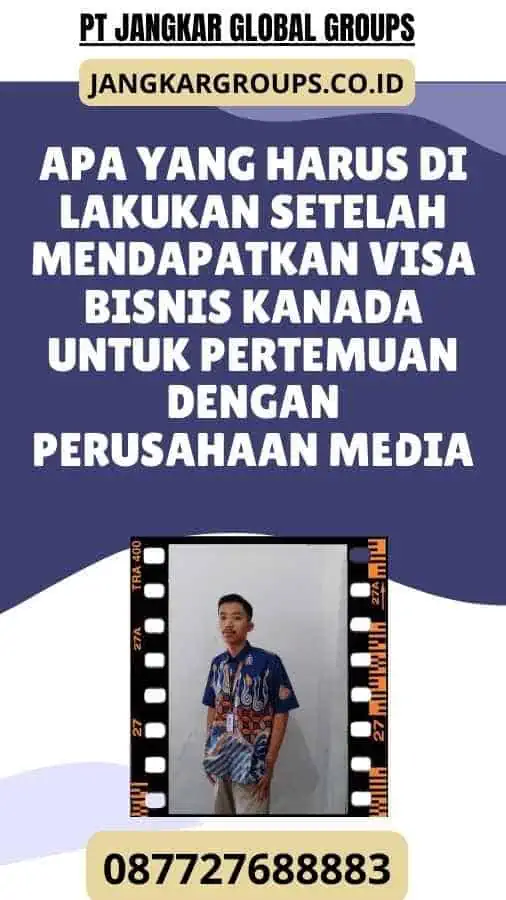 Apa yang Harus Di lakukan Setelah Mendapatkan Visa Bisnis Kanada untuk Pertemuan dengan Perusahaan Media