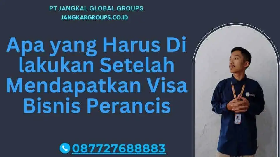 Apa yang Harus Di lakukan Setelah Mendapatkan Visa Bisnis Perancis