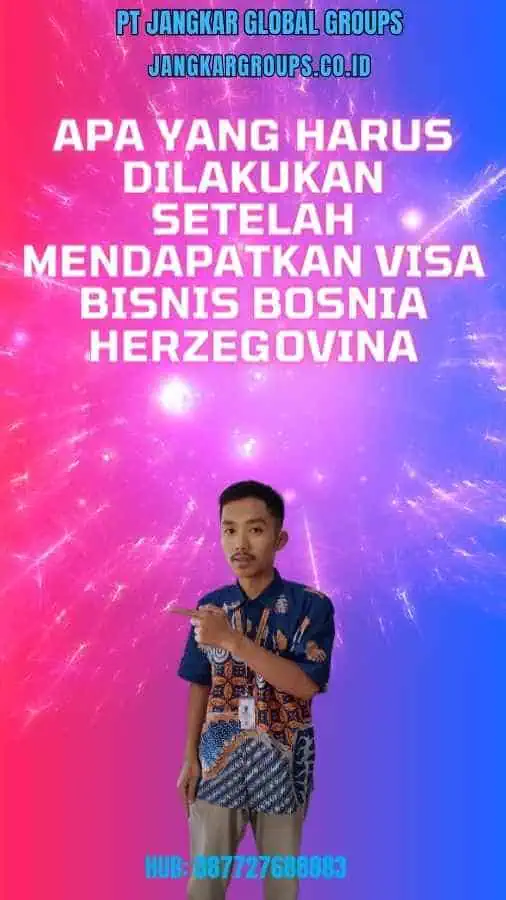 Apa yang Harus Dilakukan Setelah Mendapatkan Visa Bisnis Bosnia