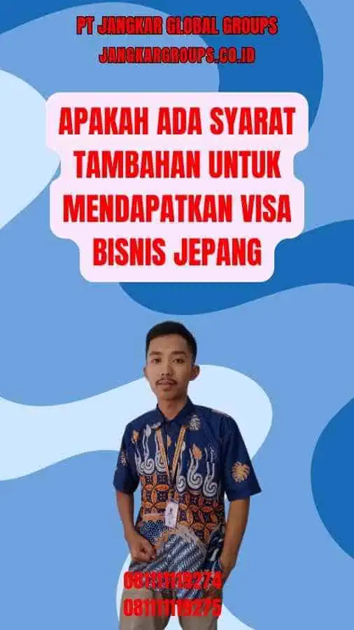 Apakah Ada Syarat Tambahan untuk Mendapatkan Visa Bisnis Jepang