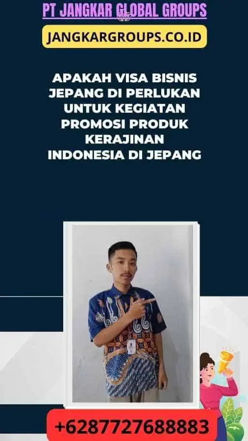 Apakah Visa Bisnis Jepang Di perlukan Untuk Kegiatan Promosi Produk Kerajinan Indonesia Di Jepang