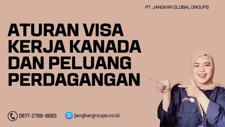 Aturan Visa Kerja Kanada Dan Peluang Perdagangan