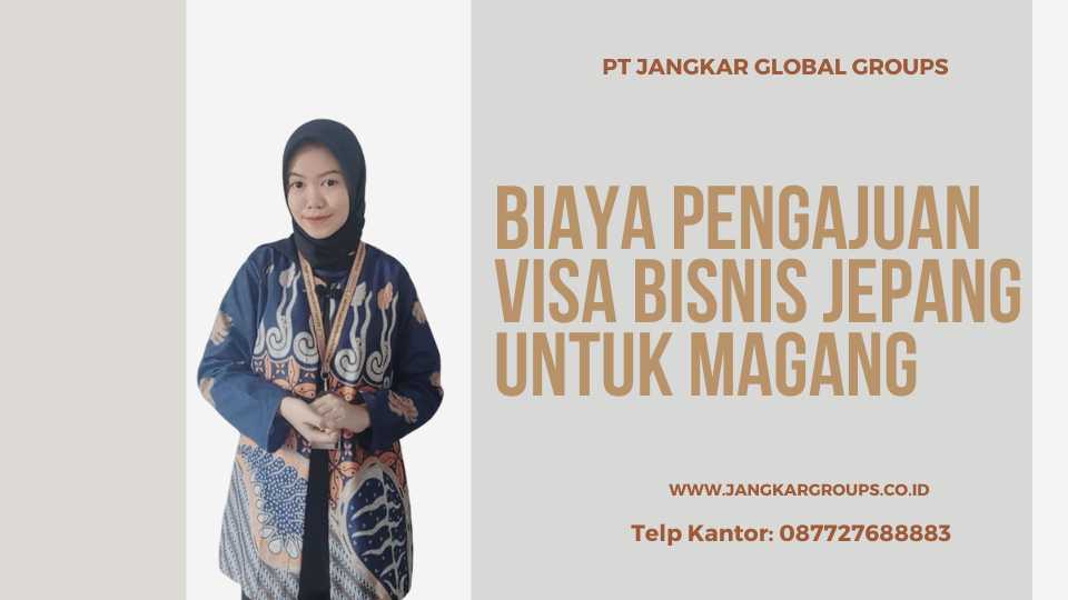 BIAYA PENGAJUAN VISA BISNIS JEPANG UNTUK MAGANG