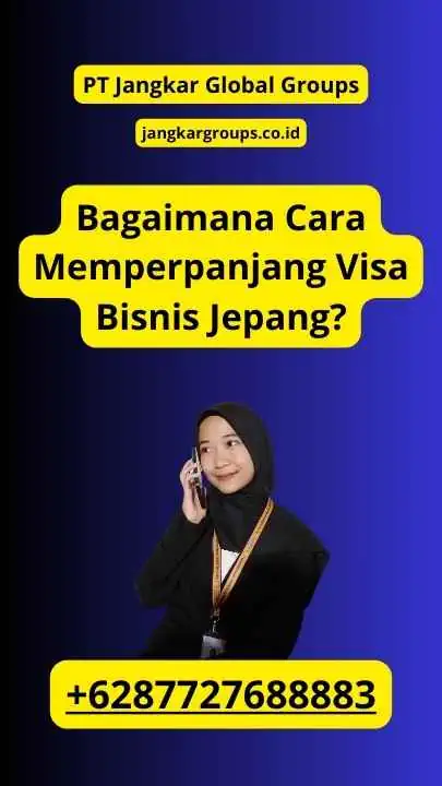 Bagaimana Cara Memperpanjang Visa Bisnis Jepang?