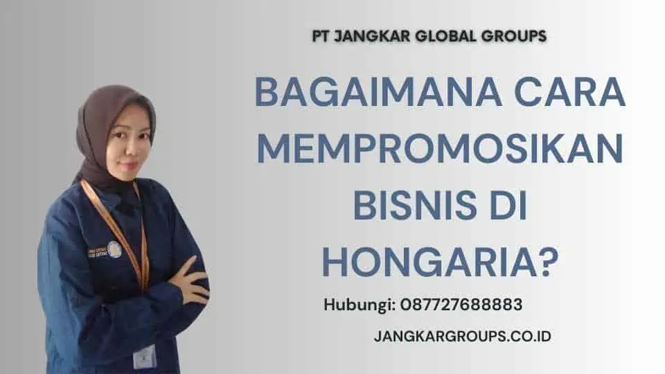 Bagaimana Cara Mempromosikan Bisnis di Hongaria