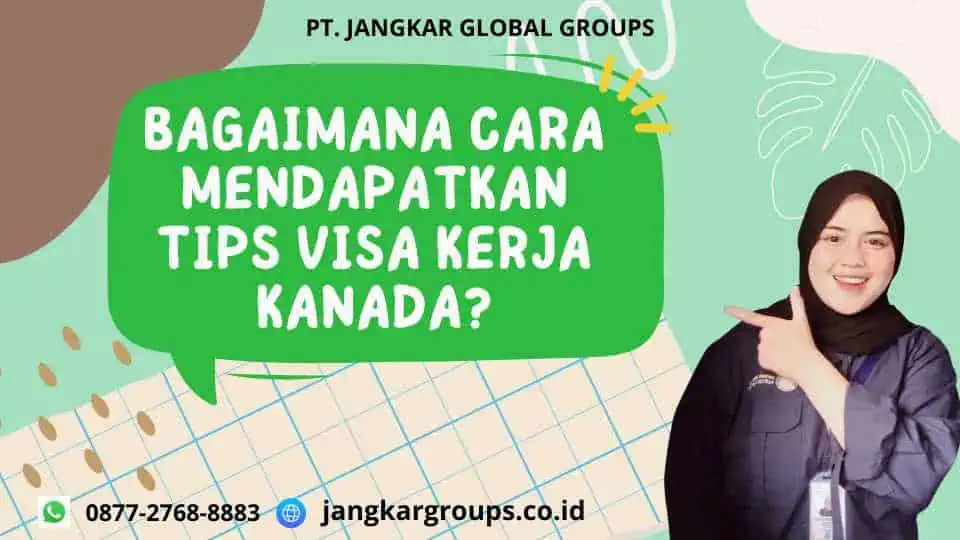 Bagaimana Cara Mendapatkan Tips Visa Kerja Kanada