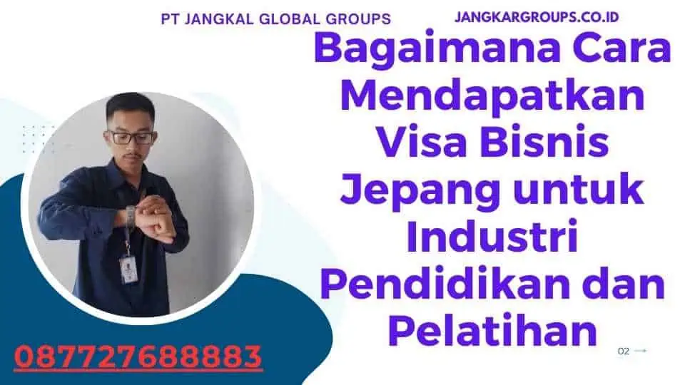 Bagaimana Cara Mendapatkan Visa Bisnis Jepang untuk Industri Pendidikan dan Pelatihan