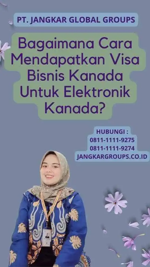 Bagaimana Cara Mendapatkan Visa Bisnis Kanada Untuk Elektronik Kanada?