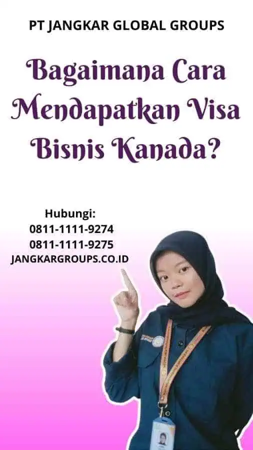 Bagaimana Cara Mendapatkan Visa Bisnis Kanada