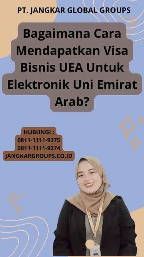 Bagaimana Cara Mendapatkan Visa Bisnis UEA Untuk Elektronik Uni Emirat Arab?