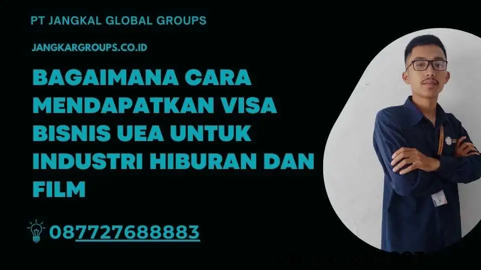 Bagaimana Cara Mendapatkan Visa Bisnis UEA untuk Industri Hiburan dan Film