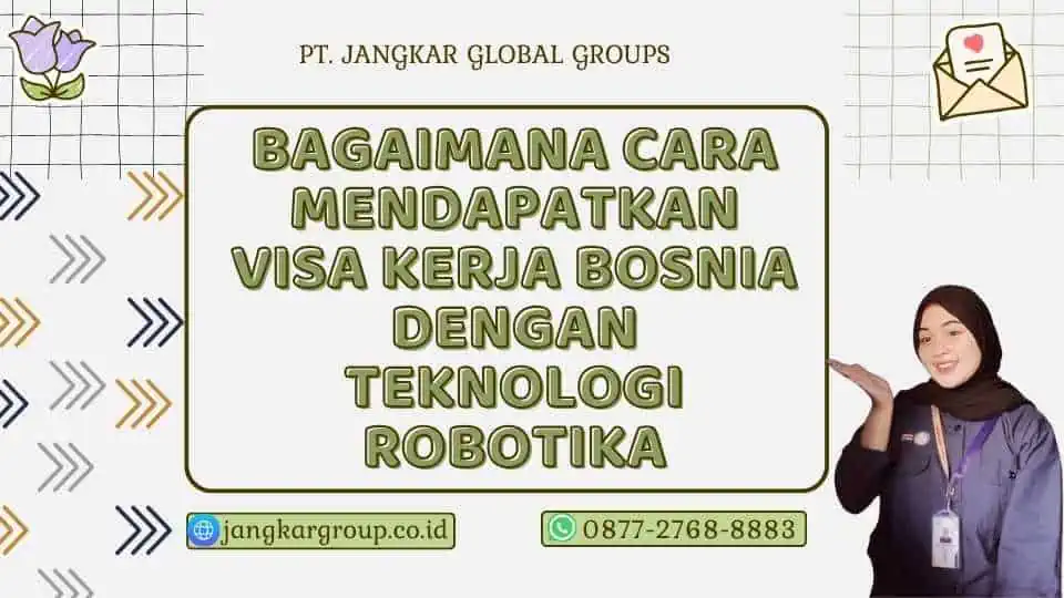 Bagaimana Cara Mendapatkan Visa Kerja Bosnia Dengan Teknologi Robotika