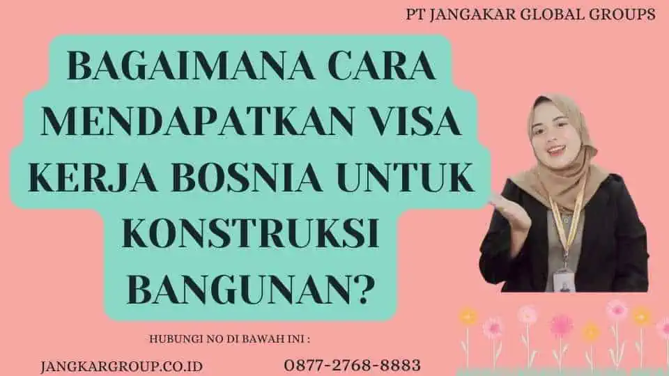 Bagaimana Cara Mendapatkan Visa Kerja Bosnia Untuk Konstruksi Bangunan