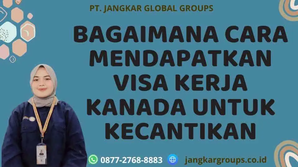 Bagaimana Cara Mendapatkan Visa Kerja Kanada Untuk Kecantikan