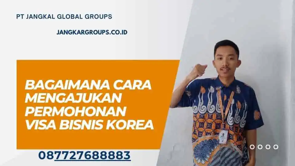 Bagaimana Cara Mengajukan Permohonan Visa Bisnis Korea