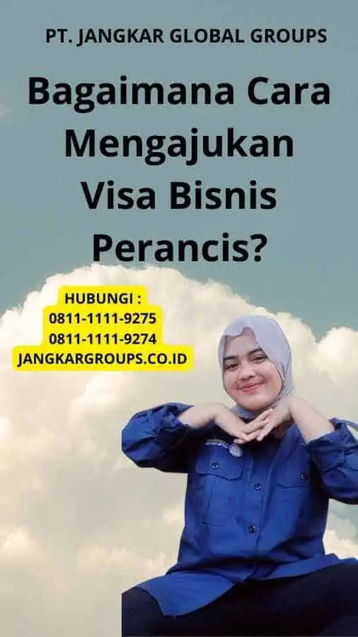 Bagaimana Cara Mengajukan Visa Bisnis Perancis?