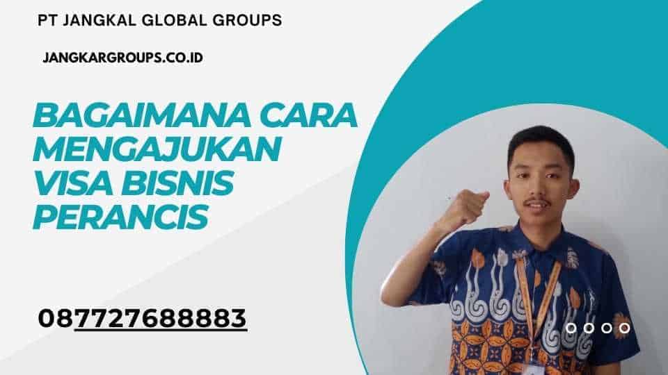 Bagaimana Cara Mengajukan Visa Bisnis Perancis