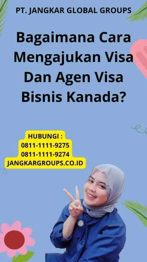 Bagaimana Cara Mengajukan Visa Dan Agen Visa Bisnis Kanada?